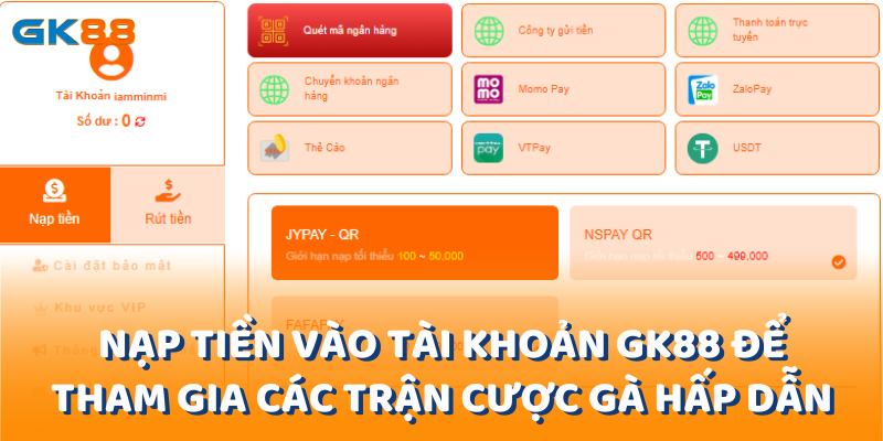 Tiến hành nạp tiền vào tài khoản gk88 để tham gia các trận cược gà hấp dẫn